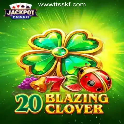 Exploring the Thrills of 20BlazingClover: The Premier Slot Game at TTSSKF.COM Oficial Slots Brasil #1