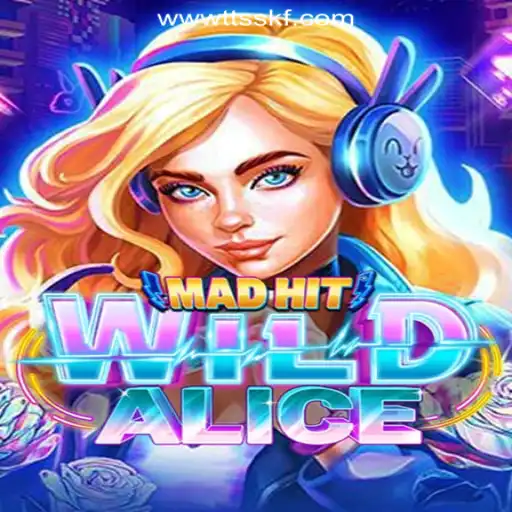 Discover the Exciting World of MadHitWildAlice with TTSSKF.COM Oficial Slots Brasil #1