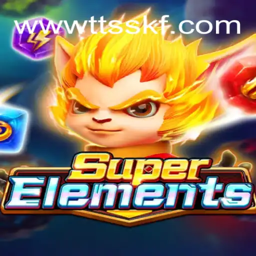 Exploring SuperElements: The Thrilling New Game on TTSSKF.COM - Oficial Slots Brasil #1